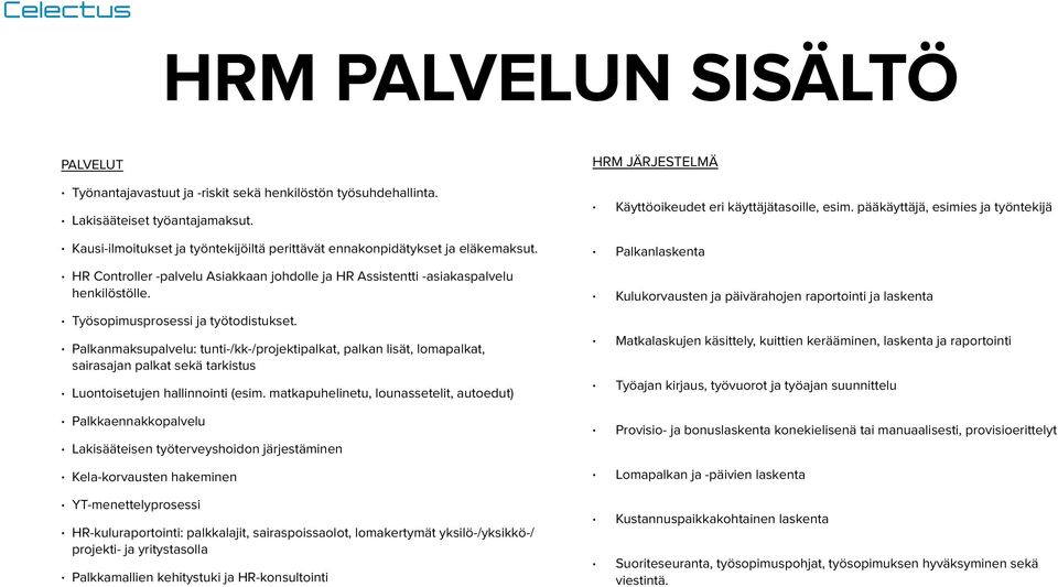 Työsopimusprosessi ja työtodistukset. Palkanmaksupalvelu: tunti-/kk-/projektipalkat, palkan lisät, lomapalkat, sairasajan palkat sekä tarkistus Luontoisetujen hallinnointi (esim.