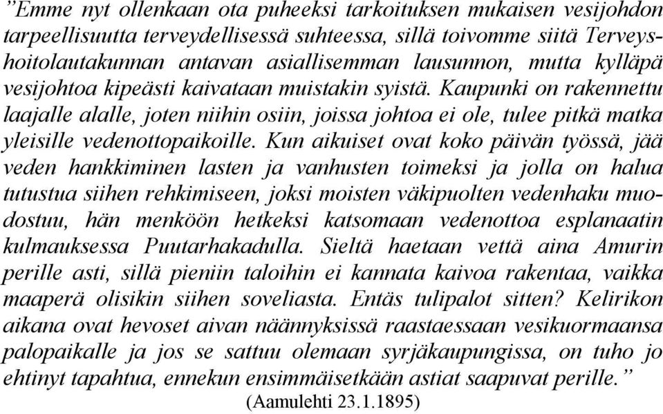 Kun aikuiset ovat koko päivän työssä, jää veden hankkiminen lasten ja vanhusten toimeksi ja jolla on halua tutustua siihen rehkimiseen, joksi moisten väkipuolten vedenhaku muodostuu, hän menköön