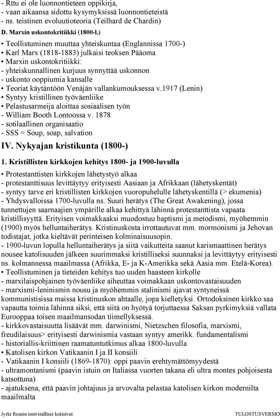 kansalle Teoriat käytäntöön Venäjän vallankumouksessa v.1917 (Lenin) Syntyy kristillinen työväenliike Pelastusarmeija aloittaa sosiaalisen työn - William Booth Lontoossa v.