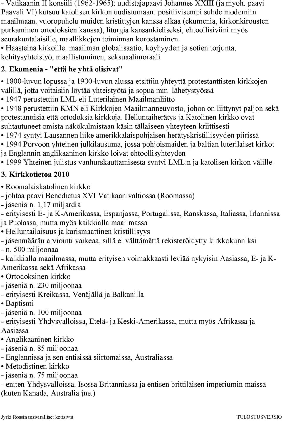 kanssa), liturgia kansankieliseksi, ehtoollisiviini myös seurakuntalaisille, maallikkojen toiminnan korostaminen.