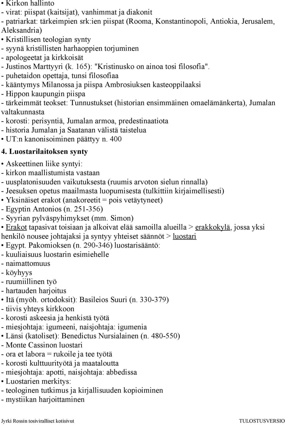 - puhetaidon opettaja, tunsi filosofiaa - kääntymys Milanossa ja piispa Ambrosiuksen kasteoppilaaksi - Hippon kaupungin piispa - tärkeimmät teokset: Tunnustukset (historian ensimmäinen