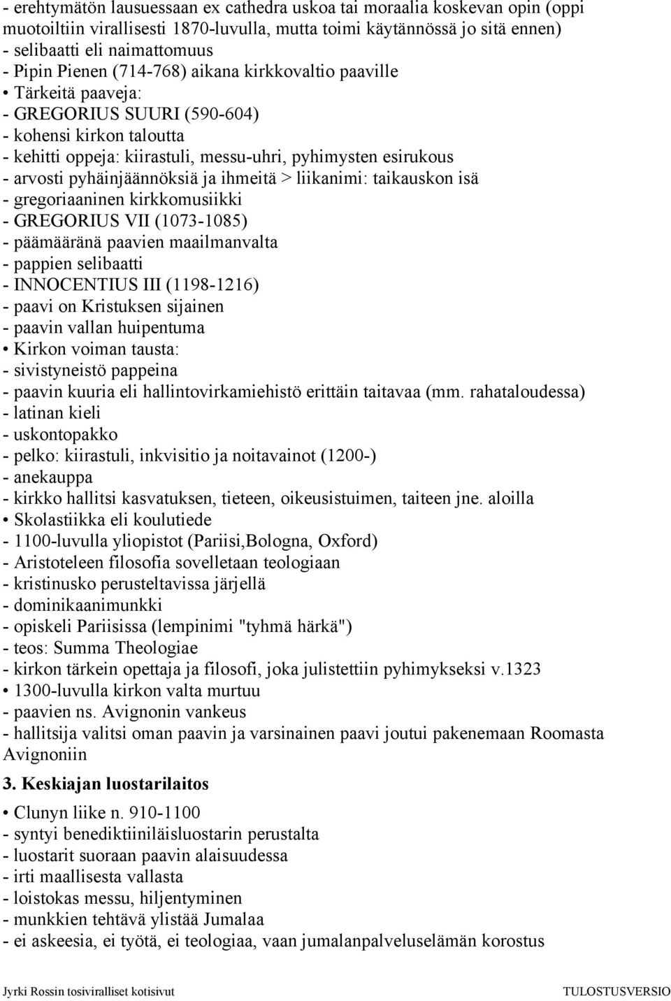 pyhäinjäännöksiä ja ihmeitä > liikanimi: taikauskon isä - gregoriaaninen kirkkomusiikki - GREGORIUS VII (1073-1085) - päämääränä paavien maailmanvalta - pappien selibaatti - INNOCENTIUS III