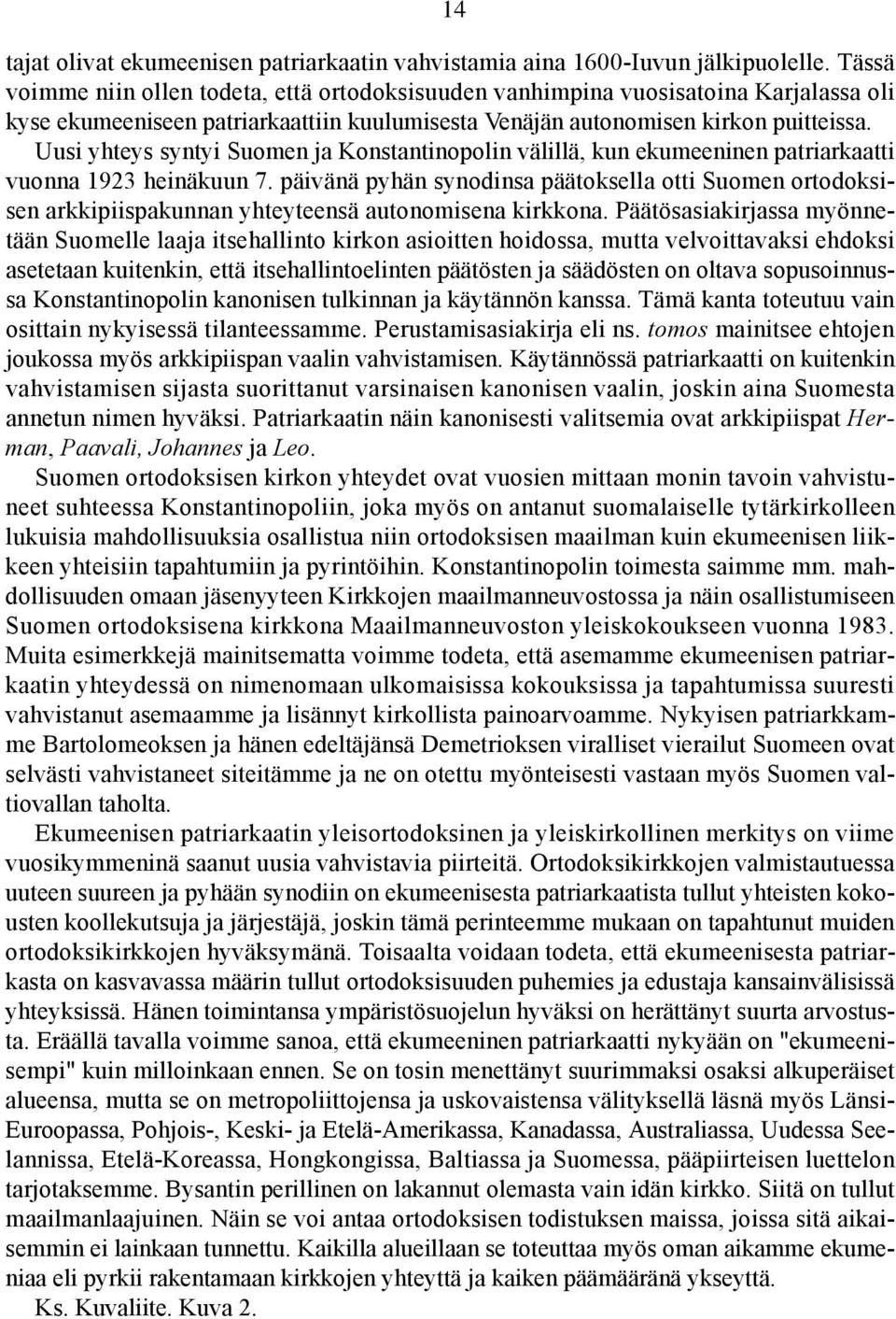 Uusi yhteys syntyi Suomen ja Konstantinopolin välillä, kun ekumeeninen patriarkaatti vuonna 1923 heinäkuun 7.