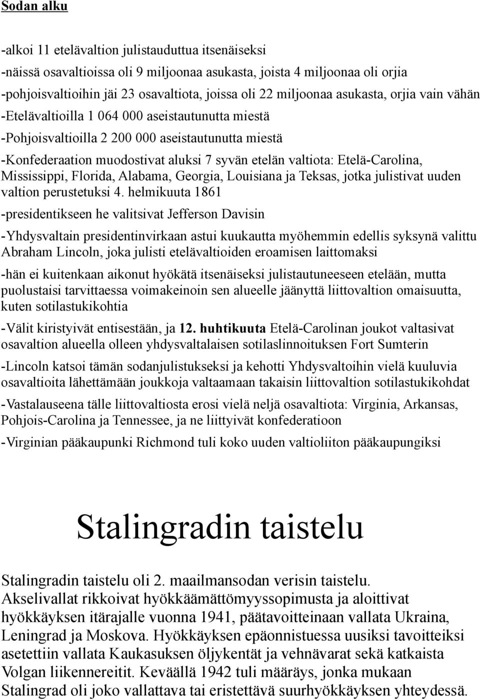 Etelä-Carolina, Mississippi, Florida, Alabama, Georgia, Louisiana ja Teksas, jotka julistivat uuden valtion perustetuksi 4.