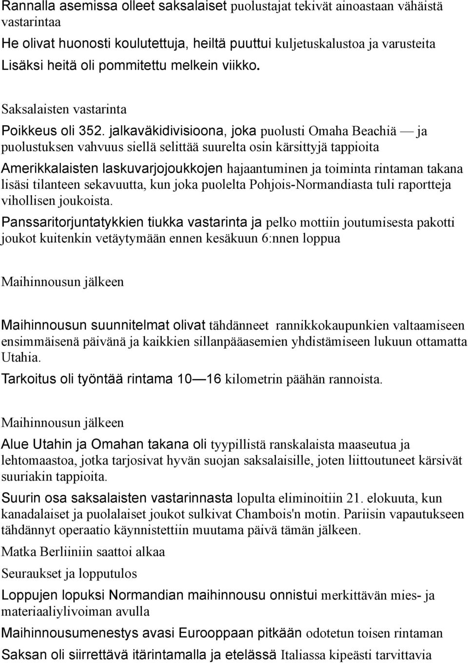 jalkaväkidivisioona, joka puolusti Omaha Beachiä ja puolustuksen vahvuus siellä selittää suurelta osin kärsittyjä tappioita Amerikkalaisten laskuvarjojoukkojen hajaantuminen ja toiminta rintaman