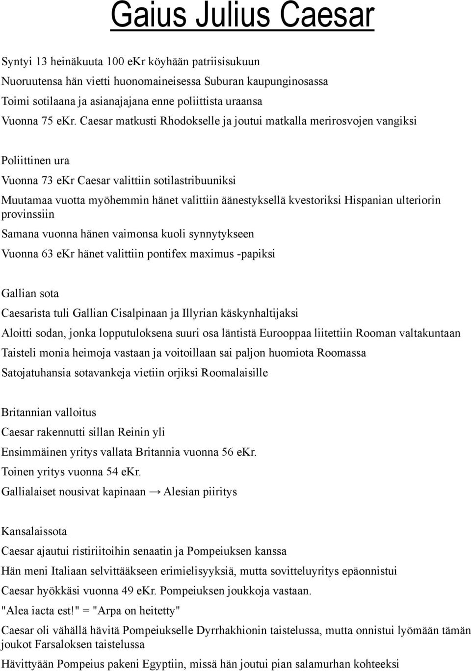 Caesar matkusti Rhodokselle ja joutui matkalla merirosvojen vangiksi Poliittinen ura Vuonna 73 ekr Caesar valittiin sotilastribuuniksi Muutamaa vuotta myöhemmin hänet valittiin äänestyksellä