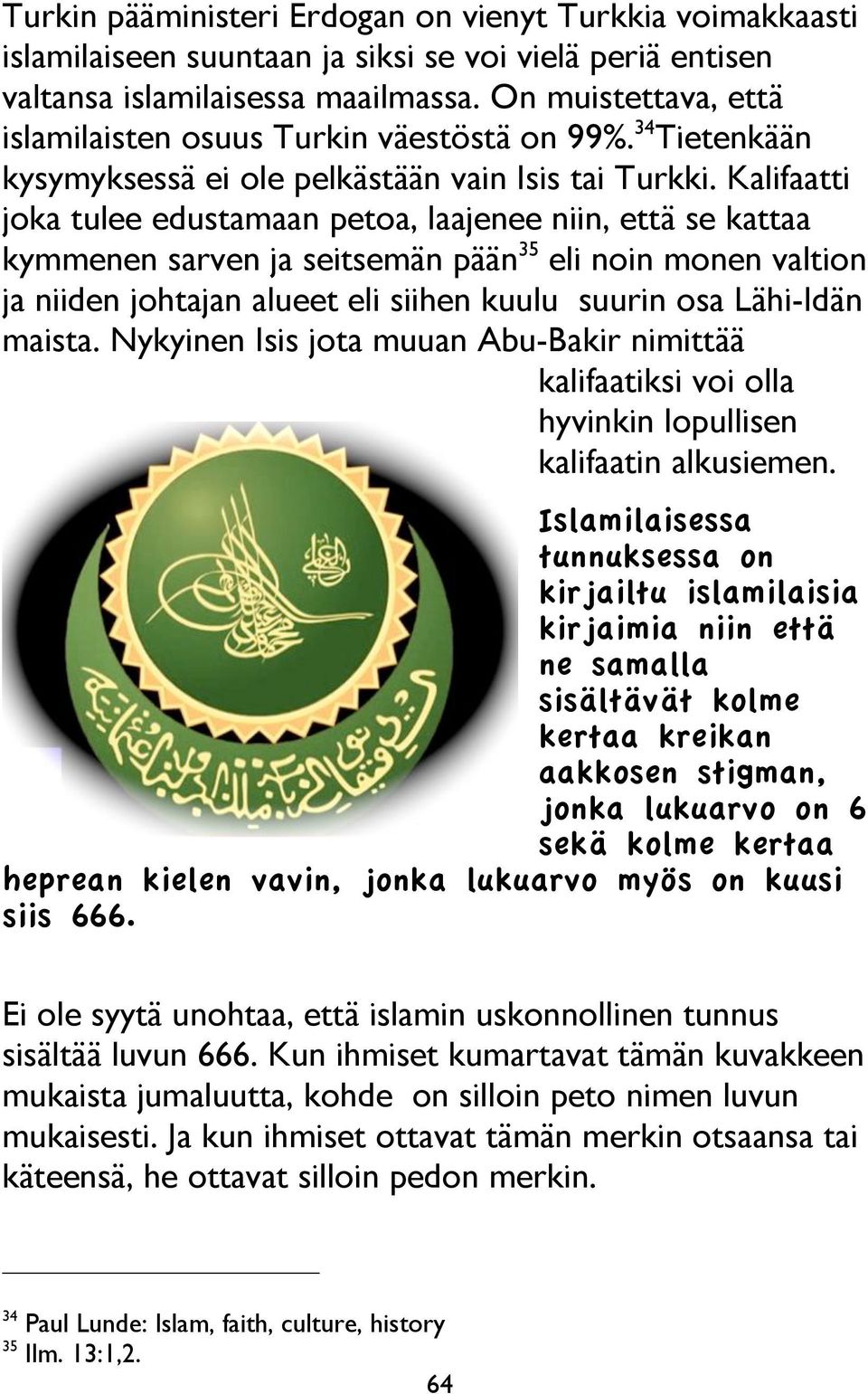 Kalifaatti joka tulee edustamaan petoa, laajenee niin, että se kattaa kymmenen sarven ja seitsemän pään 35 eli noin monen valtion ja niiden johtajan alueet eli siihen kuulu suurin osa Lähi-Idän