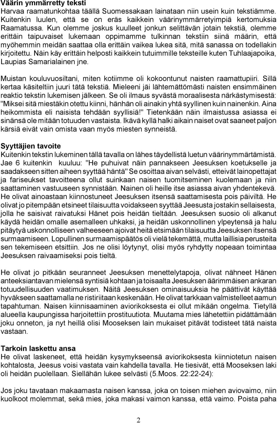 sitä, mitä sanassa on todellakin kirjoitettu. Näin käy erittäin helposti kaikkein tutuimmille teksteille kuten Tuhlaajapoika, Laupias Samarialainen jne.