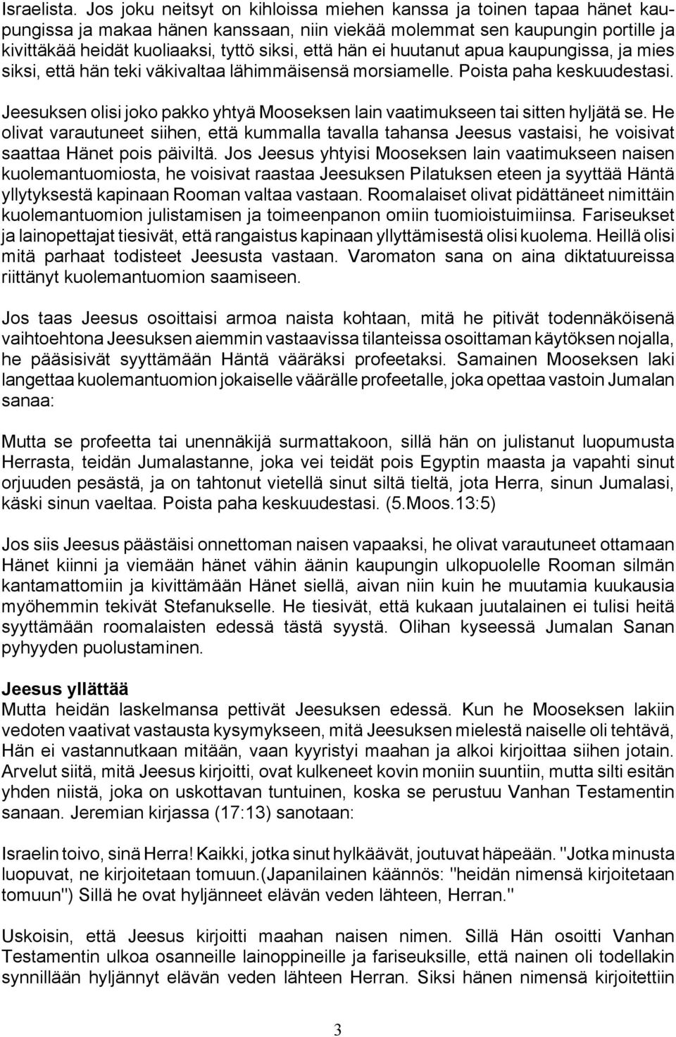 hän ei huutanut apua kaupungissa, ja mies siksi, että hän teki väkivaltaa lähimmäisensä morsiamelle. Poista paha keskuudestasi.