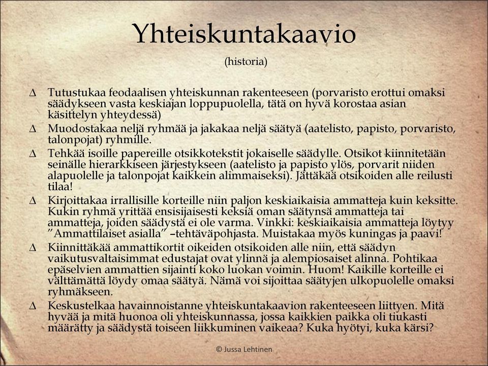 Otsikot kiinnitetään seinälle hierarkkiseen järjestykseen (aatelisto ja papisto ylös, porvarit niiden alapuolelle ja talonpojat kaikkein alimmaiseksi). Jättäkää otsikoiden alle reilusti tilaa!