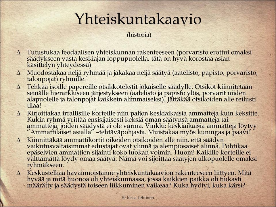 Otsikot kiinnitetään seinälle hierarkkiseen järjestykseen (aatelisto ja papisto ylös, porvarit niiden alapuolelle ja talonpojat kaikkein alimmaiseksi). Jättäkää otsikoiden alle reilusti tilaa!