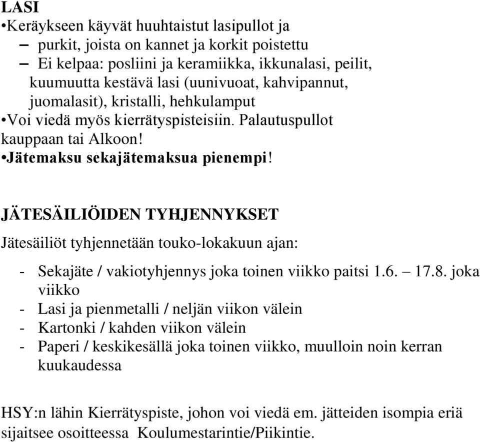 JÄTESÄILIÖIDEN TYHJENNYKSET Jätesäiliöt tyhjennetään touko-lokakuun ajan: - Sekajäte / vakiotyhjennys joka toinen viikko paitsi 1.6. 17.8.