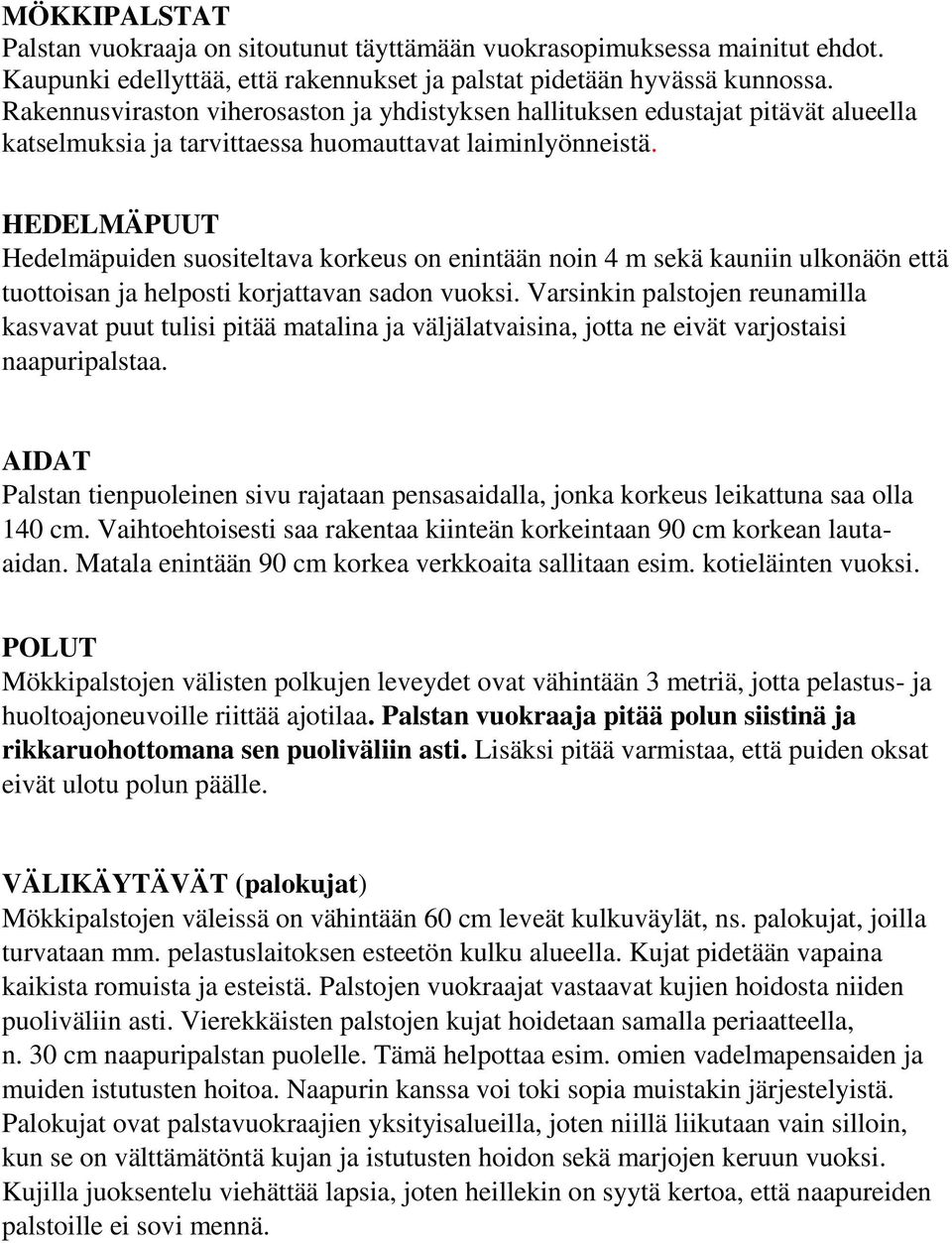 HEDELMÄPUUT Hedelmäpuiden suositeltava korkeus on enintään noin 4 m sekä kauniin ulkonäön että tuottoisan ja helposti korjattavan sadon vuoksi.