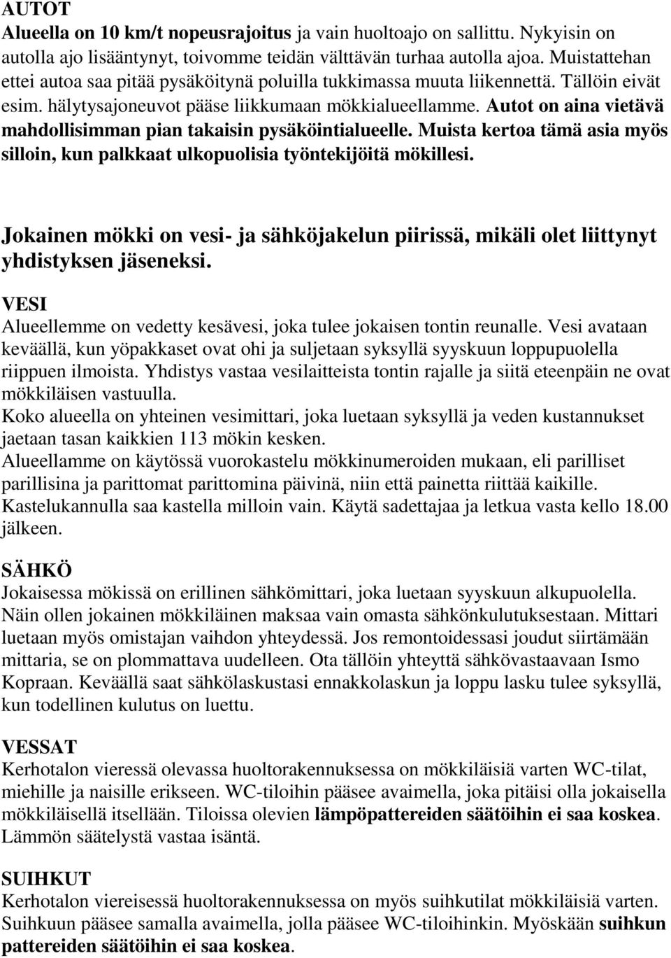 Autot on aina vietävä mahdollisimman pian takaisin pysäköintialueelle. Muista kertoa tämä asia myös silloin, kun palkkaat ulkopuolisia työntekijöitä mökillesi.