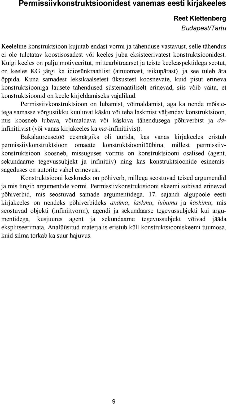 Kuigi keeles on palju motiveeritut, mittearbitraarset ja teiste keeleaspektidega seotut, on keeles KG järgi ka idiosünkraatilist (ainuomast, isikupärast), ja see tuleb ära õppida.