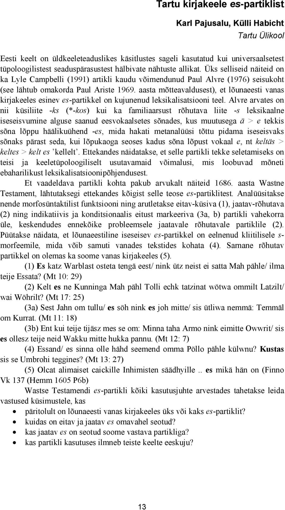 aasta mõtteavaldusest), et lõunaeesti vanas kirjakeeles esinev es-partikkel on kujunenud leksikalisatsiooni teel.