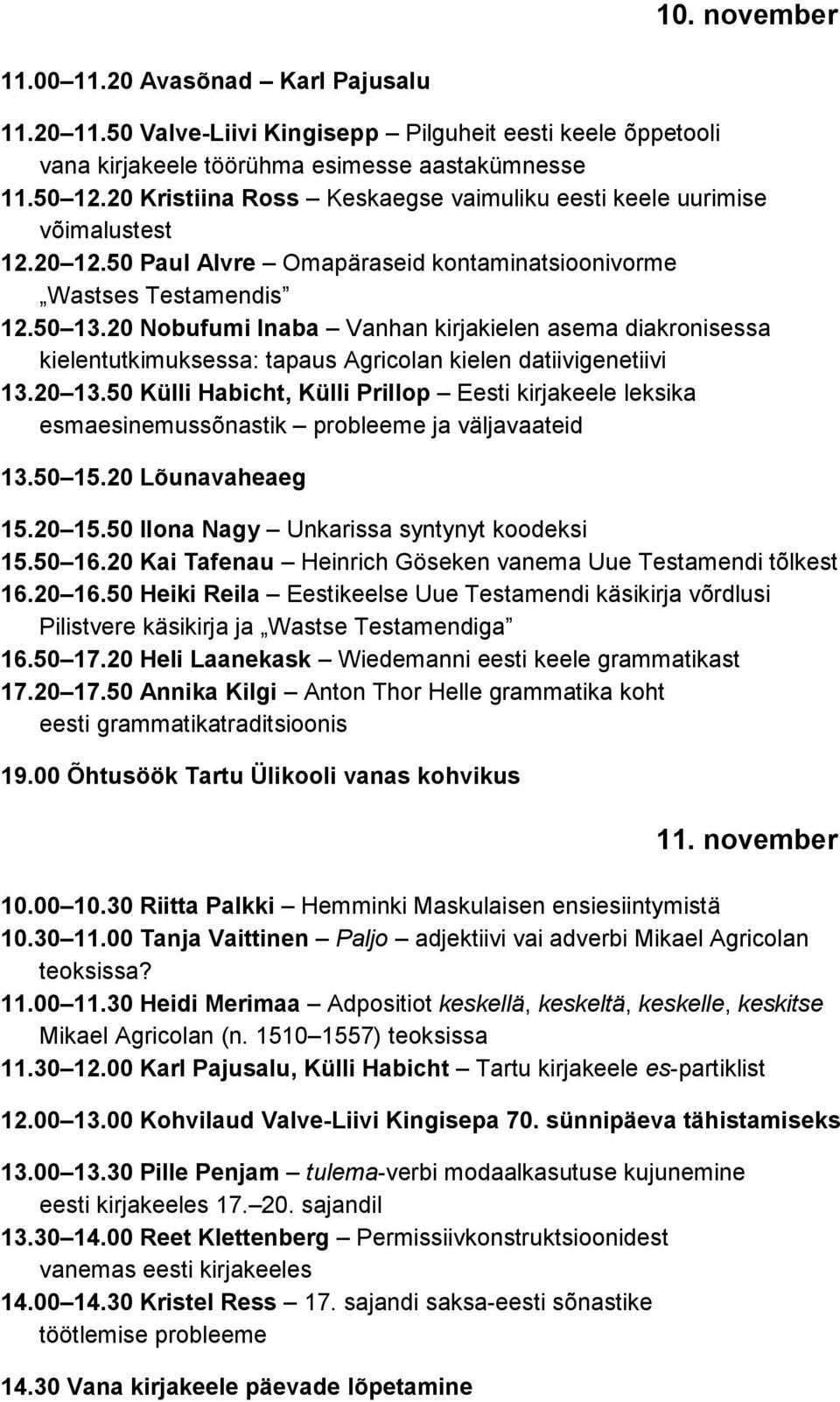 20 Nobufumi Inaba Vanhan kirjakielen asema diakronisessa kielentutkimuksessa: tapaus Agricolan kielen datiivigenetiivi 13.20 13.