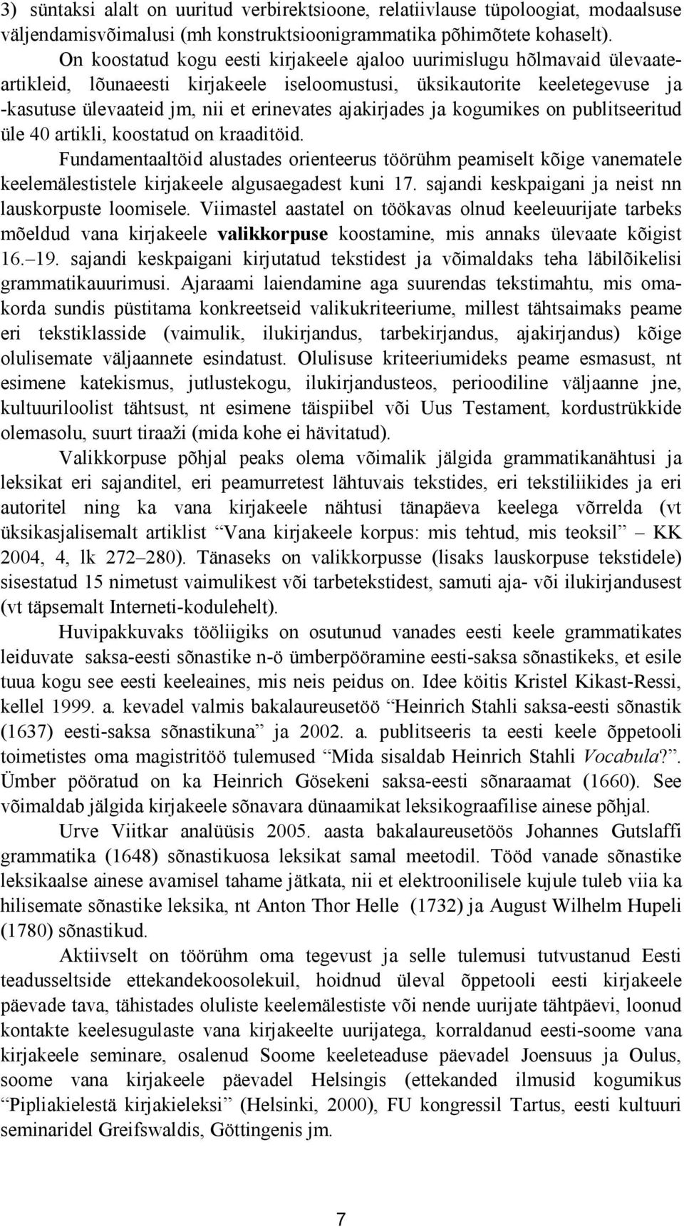 ajakirjades ja kogumikes on publitseeritud üle 40 artikli, koostatud on kraaditöid.