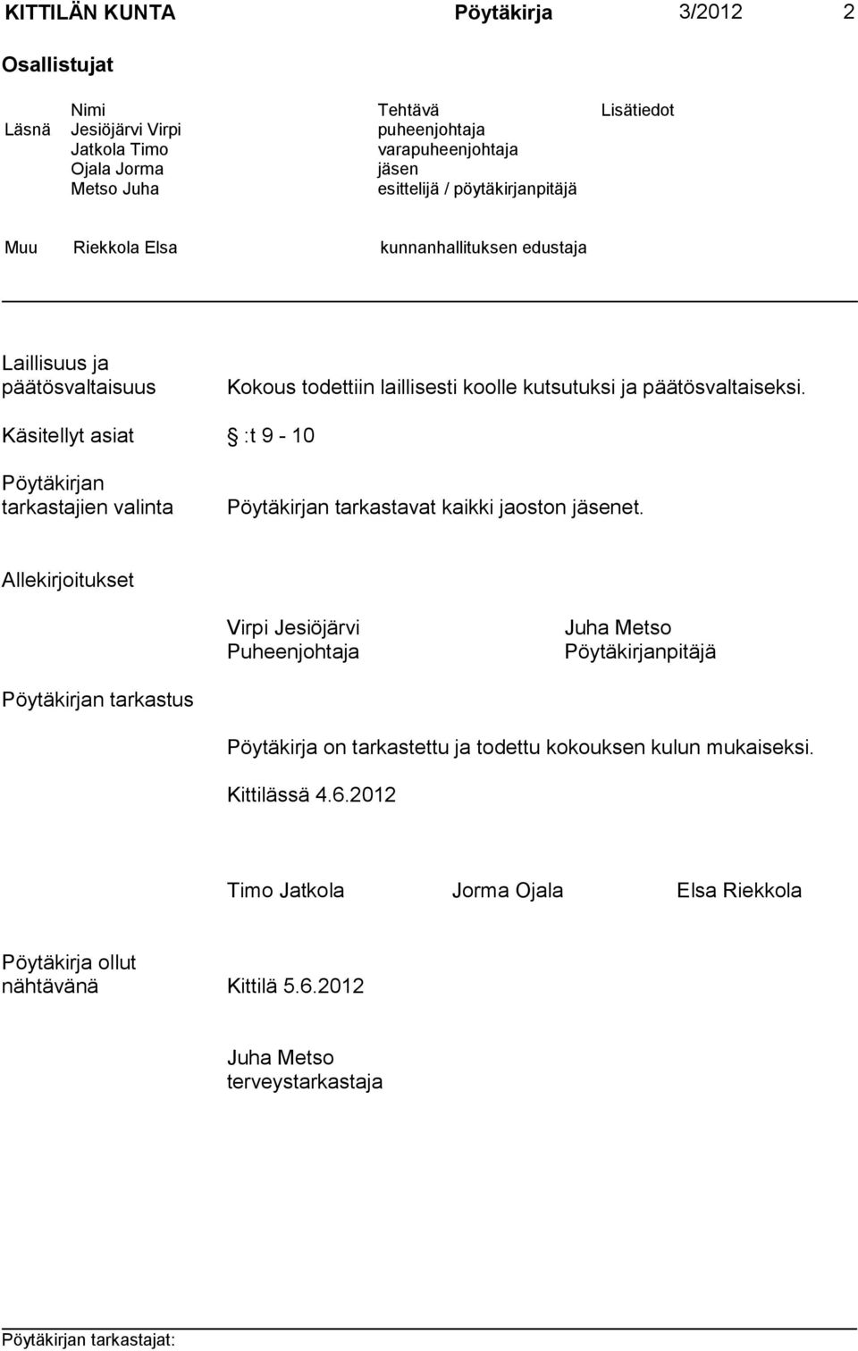 Käsitellyt asiat :t 9-10 Pöytäkirjan tarkastajien valinta Pöytäkirjan tarkastavat kaikki jaoston jäsenet.