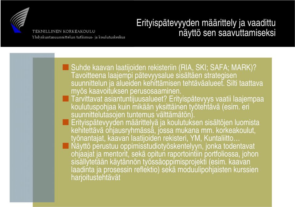 Erityispätevyys vaatii laajempaa koulutuspohjaa kuin mikään yksittäinen työtehtävä (esim. eri suunnittelutasojen tuntemus välttämätön).