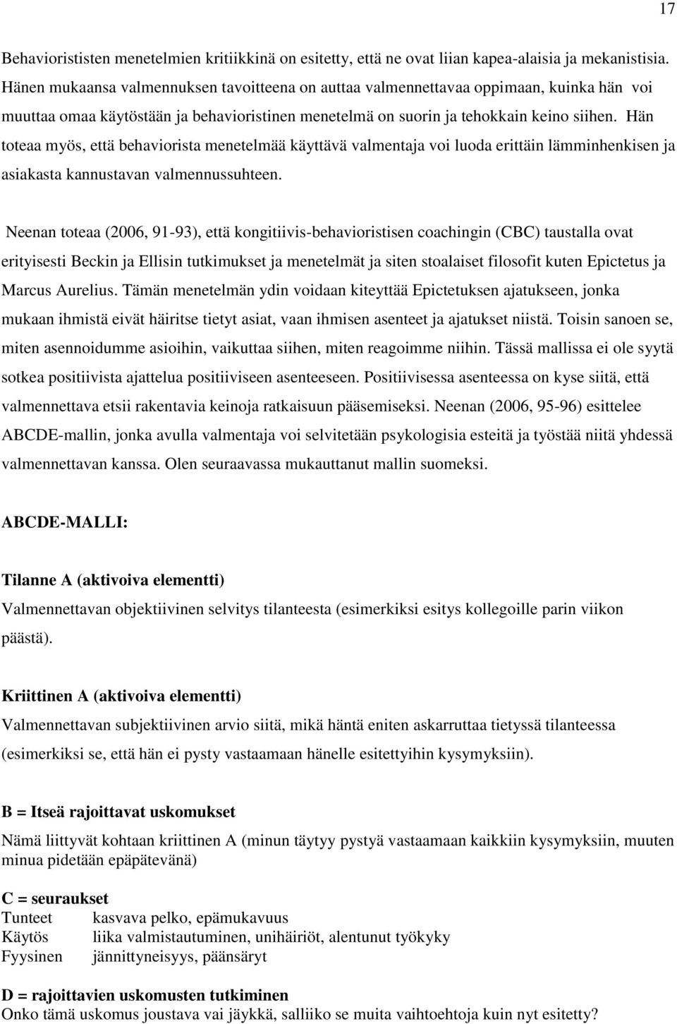 Hän toteaa myös, että behaviorista menetelmää käyttävä valmentaja voi luoda erittäin lämminhenkisen ja asiakasta kannustavan valmennussuhteen.