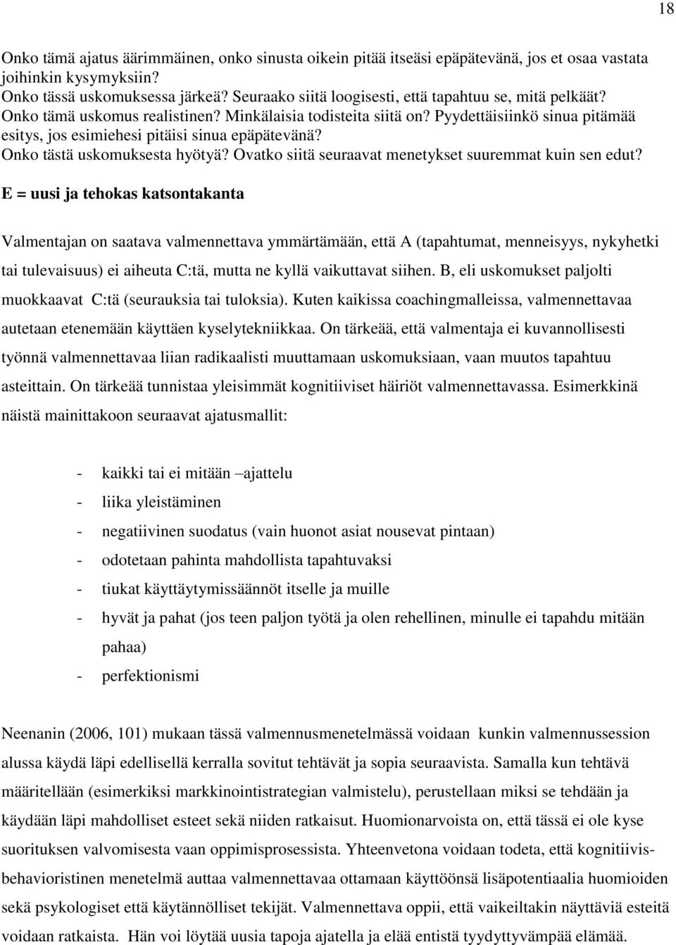 Pyydettäisiinkö sinua pitämää esitys, jos esimiehesi pitäisi sinua epäpätevänä? Onko tästä uskomuksesta hyötyä? Ovatko siitä seuraavat menetykset suuremmat kuin sen edut?