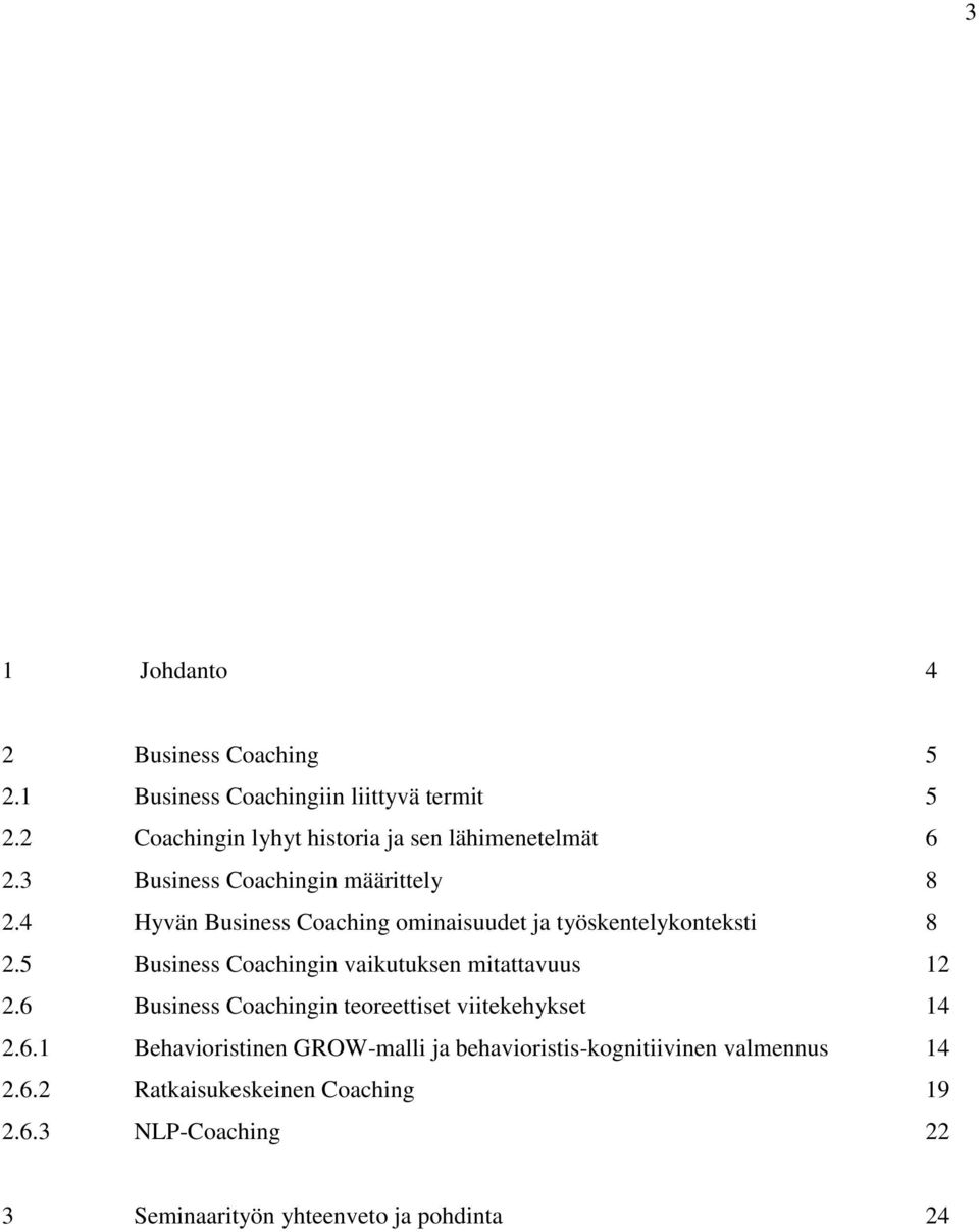 4 Hyvän Business Coaching ominaisuudet ja työskentelykonteksti 8 2.5 Business Coachingin vaikutuksen mitattavuus 12 2.