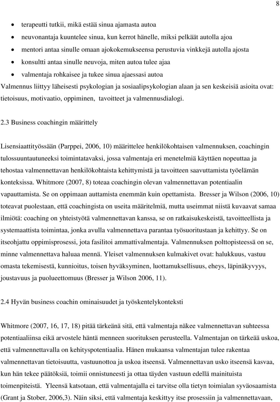 keskeisiä asioita ovat: tietoisuus, motivaatio, oppiminen, tavoitteet ja valmennusdialogi. 2.