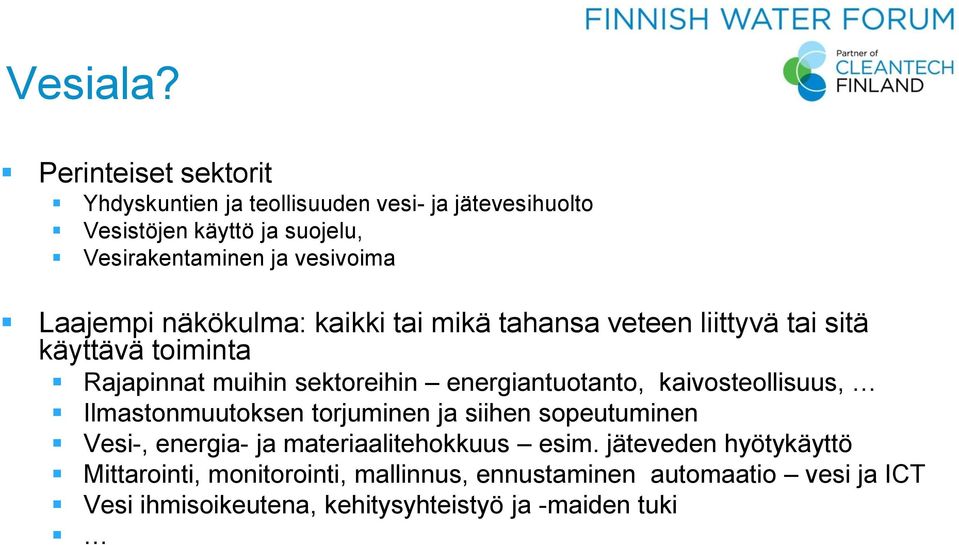 Laajempi näkökulma: kaikki tai mikä tahansa veteen liittyvä tai sitä käyttävä toiminta Rajapinnat muihin sektoreihin energiantuotanto,