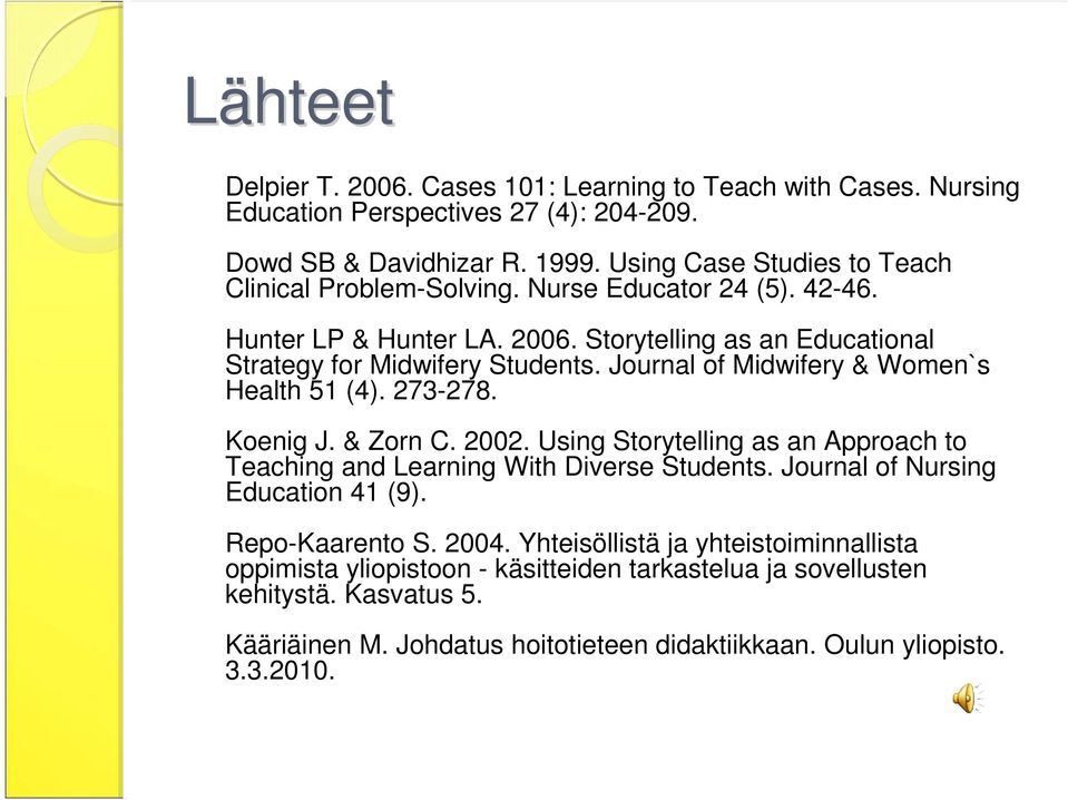 Journal of Midwifery & Women`s Health 51 (4). 273-278. Koenig J. & Zorn C. 2002. Using Storytelling as an Approach to Teaching and Learning With Diverse Students.