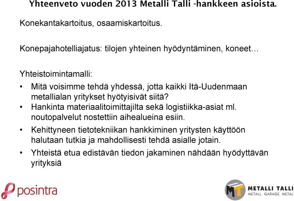 metallialan yritykset hyötyisivät siitä? Hankinta materiaalitoimittajilta sekä logistiikka-asiat ml.