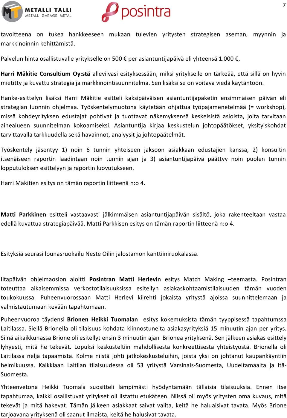 000, HarriMäkitieConsultiumOy:stäalleviivasiesityksessään,miksiyritykselleontärkeää,ettäsilläonhyvin mietittyjakuvattustrategiajamarkkinointisuunnitelma.senlisäksiseonvoitavaviedäkäytäntöön.