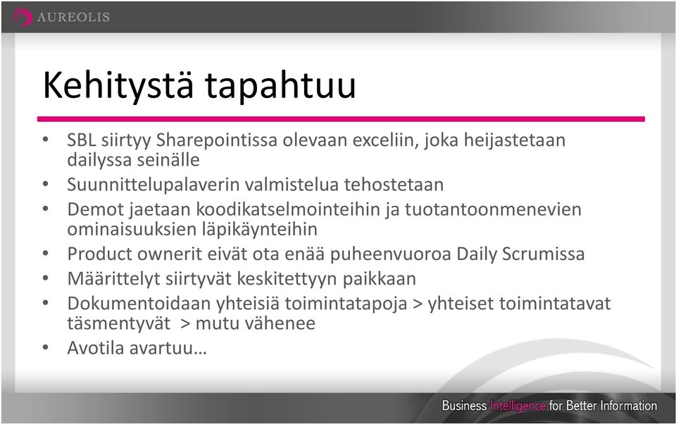 ominaisuuksien läpikäynteihin Product ownerit eivät ota enää puheenvuoroa Daily Scrumissa Määrittelyt