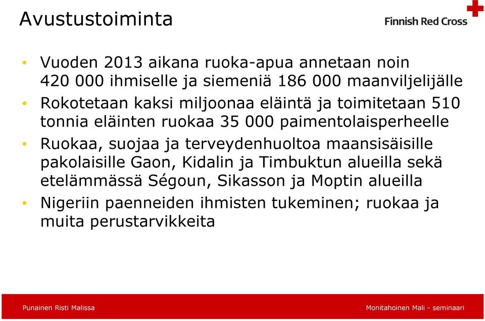 paimentolaisperheelle Ruokaa, suojaa ja terveydenhuoltoa maansisäisille pakolaisille Gaon, Kidalin ja Timbuktun