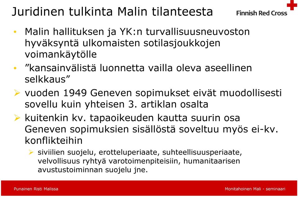 yhteisen 3. artiklan osalta kuitenkin kv. tapaoikeuden kautta suurin osa Geneven sopimuksien sisällöstä soveltuu myös ei-kv.