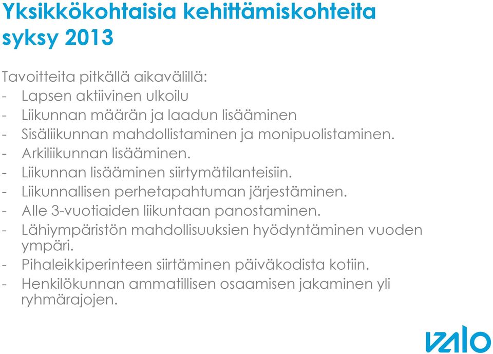 - Liikunnallisen perhetapahtuman järjestäminen. - Alle 3-vuotiaiden liikuntaan panostaminen.