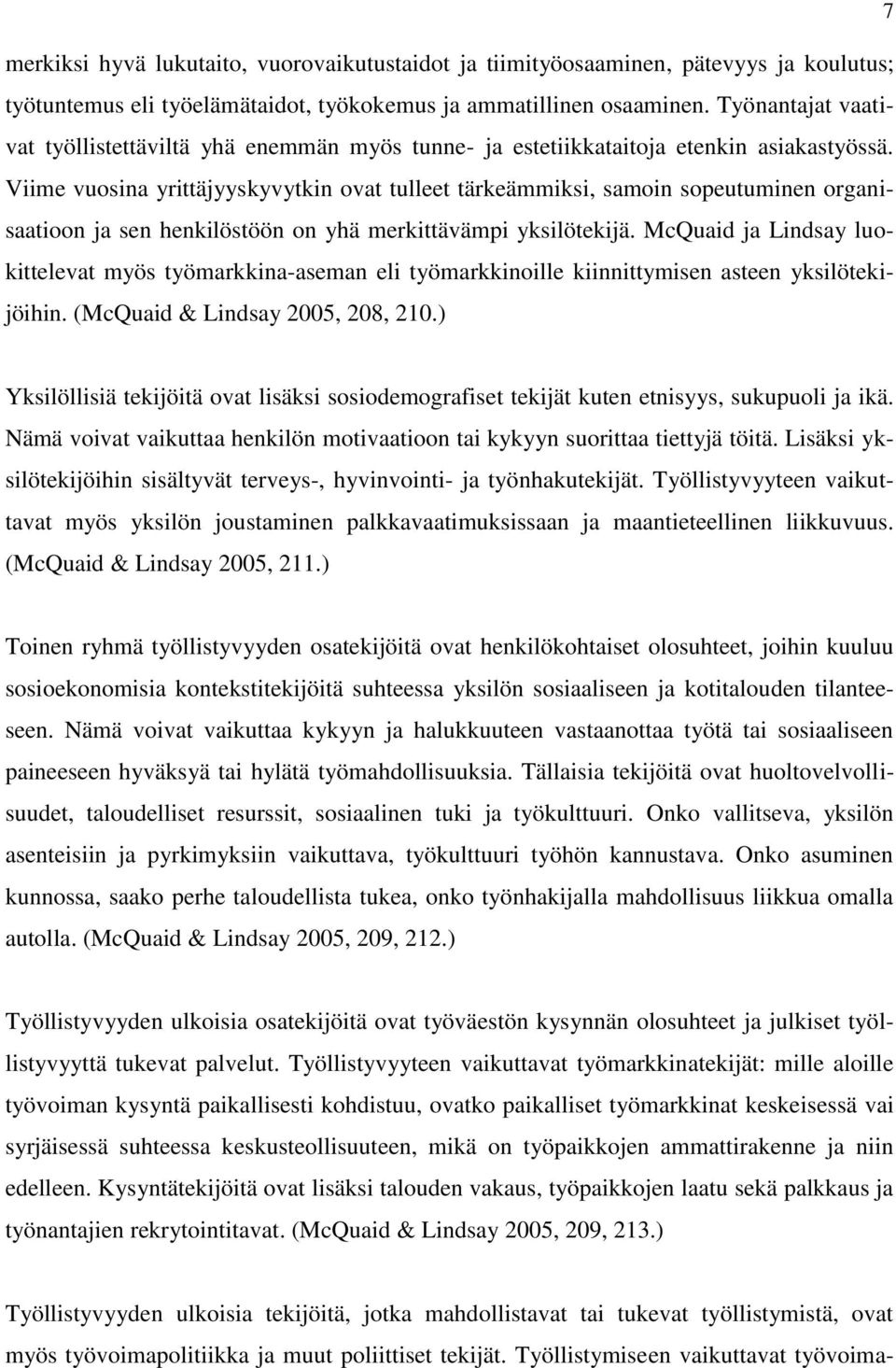 Viime vuosina yrittäjyyskyvytkin ovat tulleet tärkeämmiksi, samoin sopeutuminen organisaatioon ja sen henkilöstöön on yhä merkittävämpi yksilötekijä.