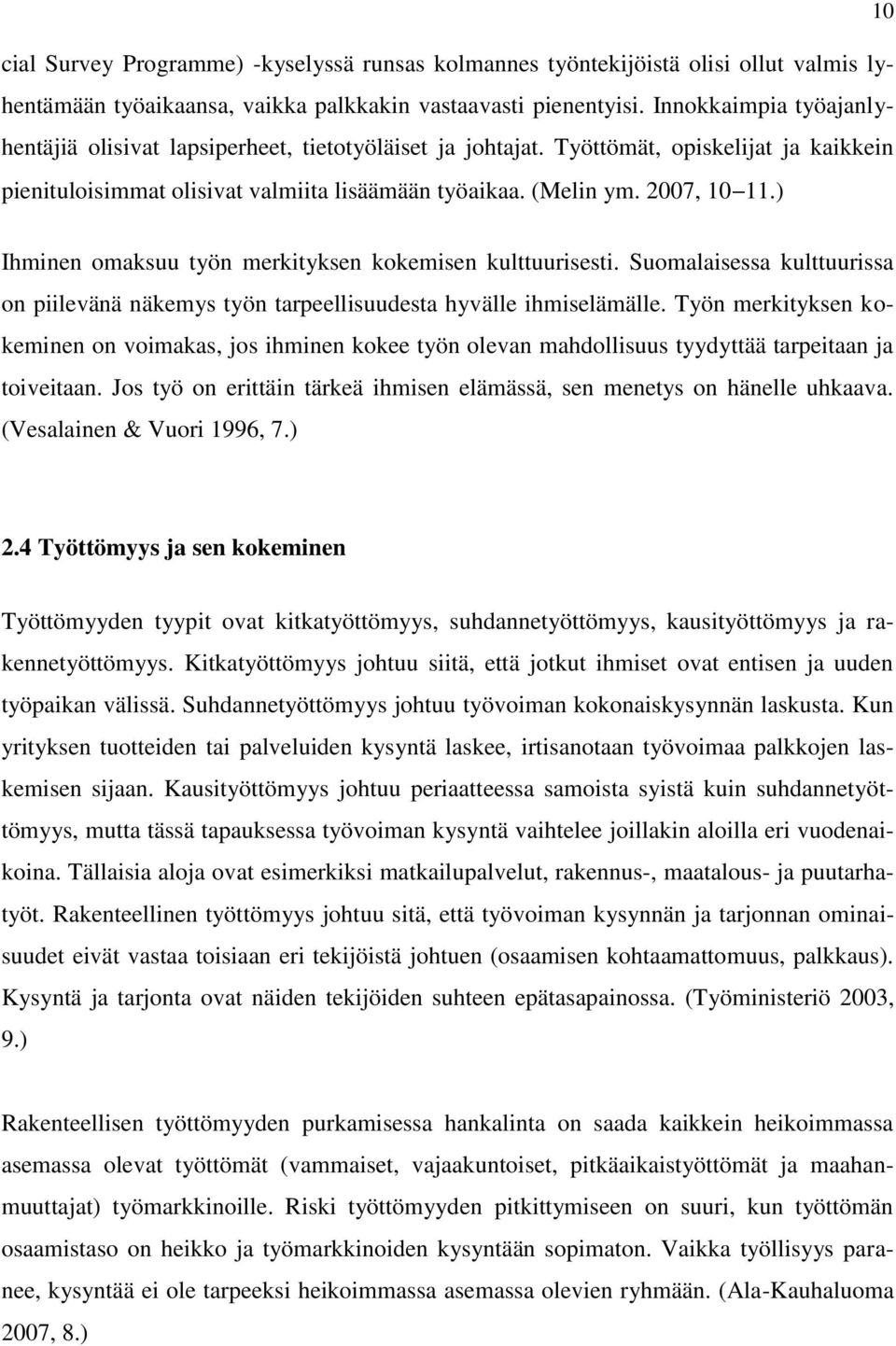 ) Ihminen omaksuu työn merkityksen kokemisen kulttuurisesti. Suomalaisessa kulttuurissa on piilevänä näkemys työn tarpeellisuudesta hyvälle ihmiselämälle.