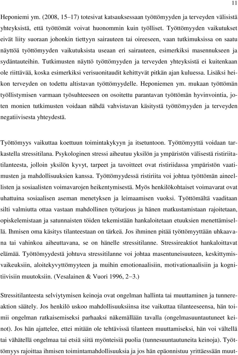 ja sydäntauteihin. Tutkimusten näyttö työttömyyden ja terveyden yhteyksistä ei kuitenkaan ole riittävää, koska esimerkiksi verisuonitaudit kehittyvät pitkän ajan kuluessa.