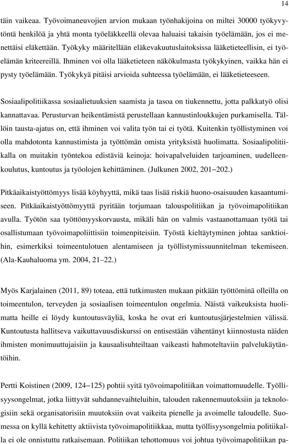 Työkykyä pitäisi arvioida suhteessa työelämään, ei lääketieteeseen. Sosiaalipolitiikassa sosiaalietuuksien saamista ja tasoa on tiukennettu, jotta palkkatyö olisi kannattavaa.