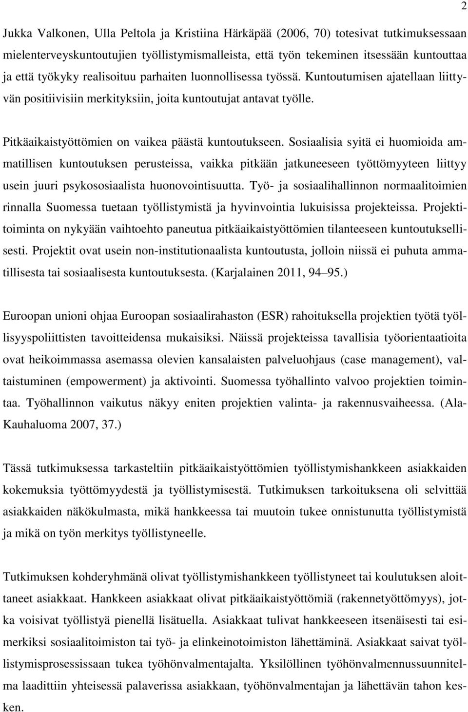 Sosiaalisia syitä ei huomioida ammatillisen kuntoutuksen perusteissa, vaikka pitkään jatkuneeseen työttömyyteen liittyy usein juuri psykososiaalista huonovointisuutta.