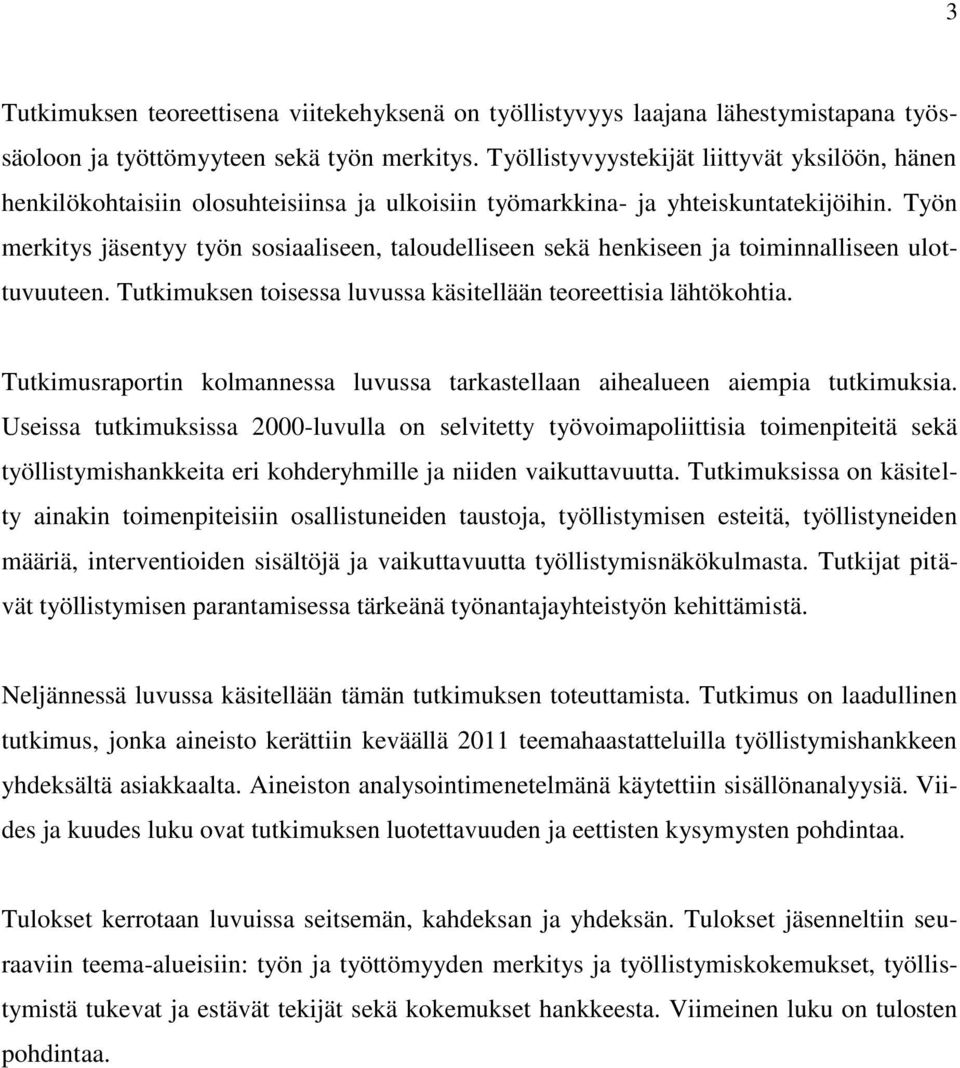 Työn merkitys jäsentyy työn sosiaaliseen, taloudelliseen sekä henkiseen ja toiminnalliseen ulottuvuuteen. Tutkimuksen toisessa luvussa käsitellään teoreettisia lähtökohtia.