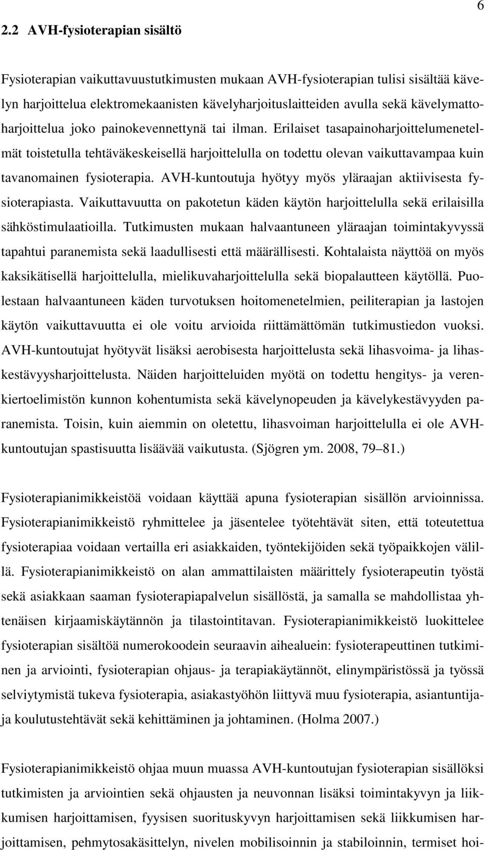 Erilaiset tasapainoharjoittelumenetelmät toistetulla tehtäväkeskeisellä harjoittelulla on todettu olevan vaikuttavampaa kuin tavanomainen fysioterapia.