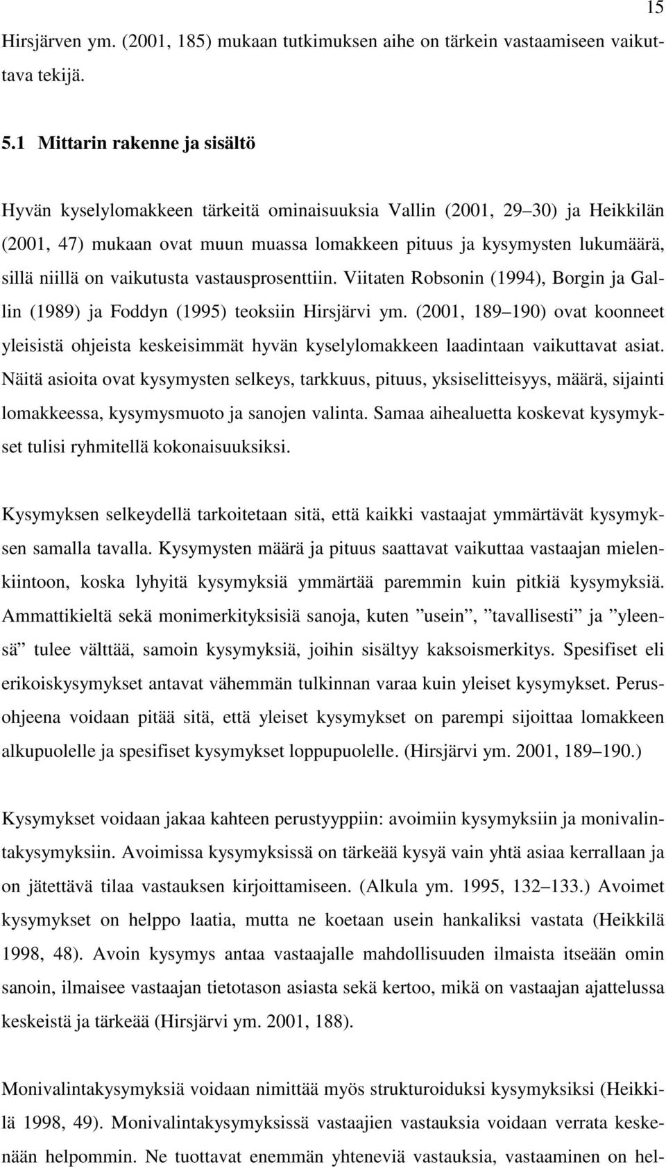 on vaikutusta vastausprosenttiin. Viitaten Robsonin (1994), Borgin ja Gallin (1989) ja Foddyn (1995) teoksiin Hirsjärvi ym.