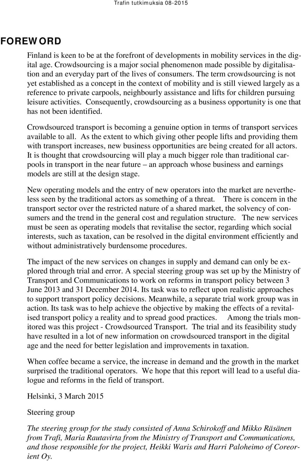 The term crowdsourcing is not yet established as a concept in the context of mobility and is still viewed largely as a reference to private carpools, neighbourly assistance and lifts for children