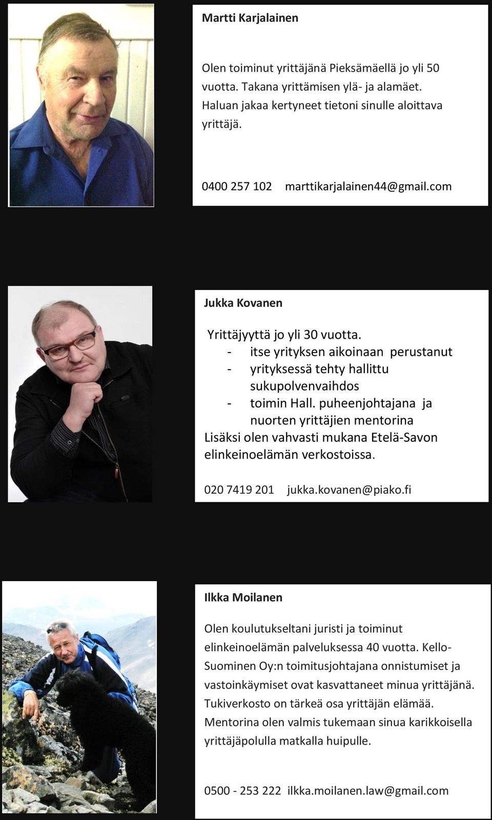 puheenjohtajana ja nuorten yrittäjien mentorina Lisäksi olen vahvasti mukana Etelä-Savon elinkeinoelämän verkostoissa. 020 7419 201 jukka.kovanen@piako.