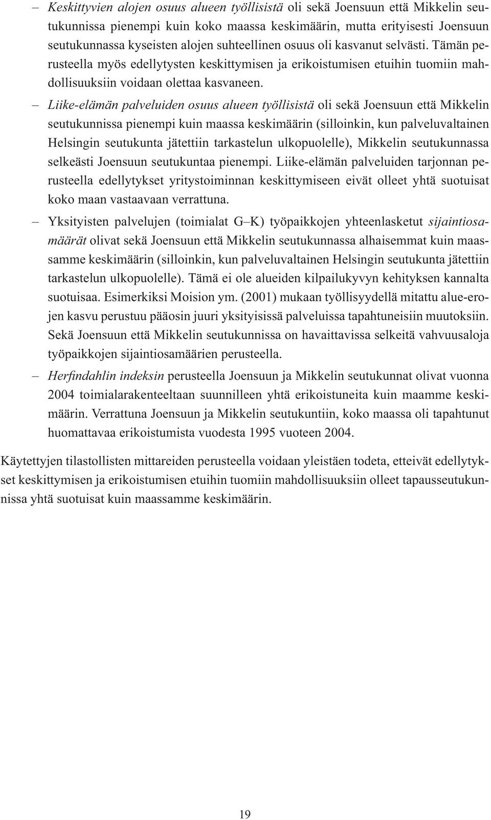 Liike-elämän palveluiden osuus alueen työllisistä oli sekä Joensuun että Mikkelin seutukunnissa pienempi kuin maassa keskimäärin (silloinkin, kun palveluvaltainen Helsingin seutukunta jätettiin