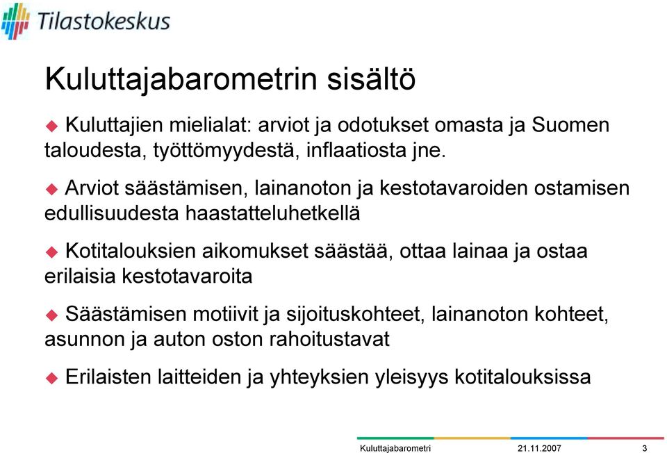 Kotitalouksien aikomukset säästää, ottaa lainaa ja ostaa erilaisia kestotavaroita!
