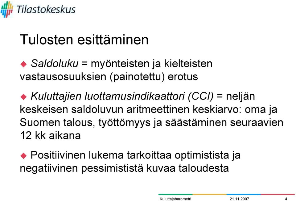 Kuluttajien luottamusindikaattori (CCI) = neljän keskeisen saldoluvun aritmeettinen