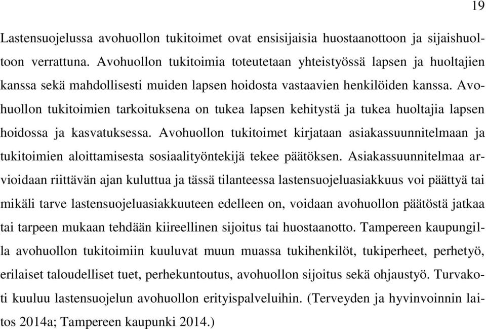 Avohuollon tukitoimien tarkoituksena on tukea lapsen kehitystä ja tukea huoltajia lapsen hoidossa ja kasvatuksessa.